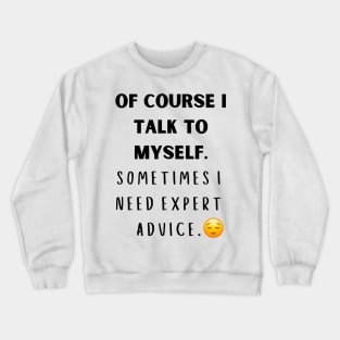 Of Course I Talk to myself Crewneck Sweatshirt